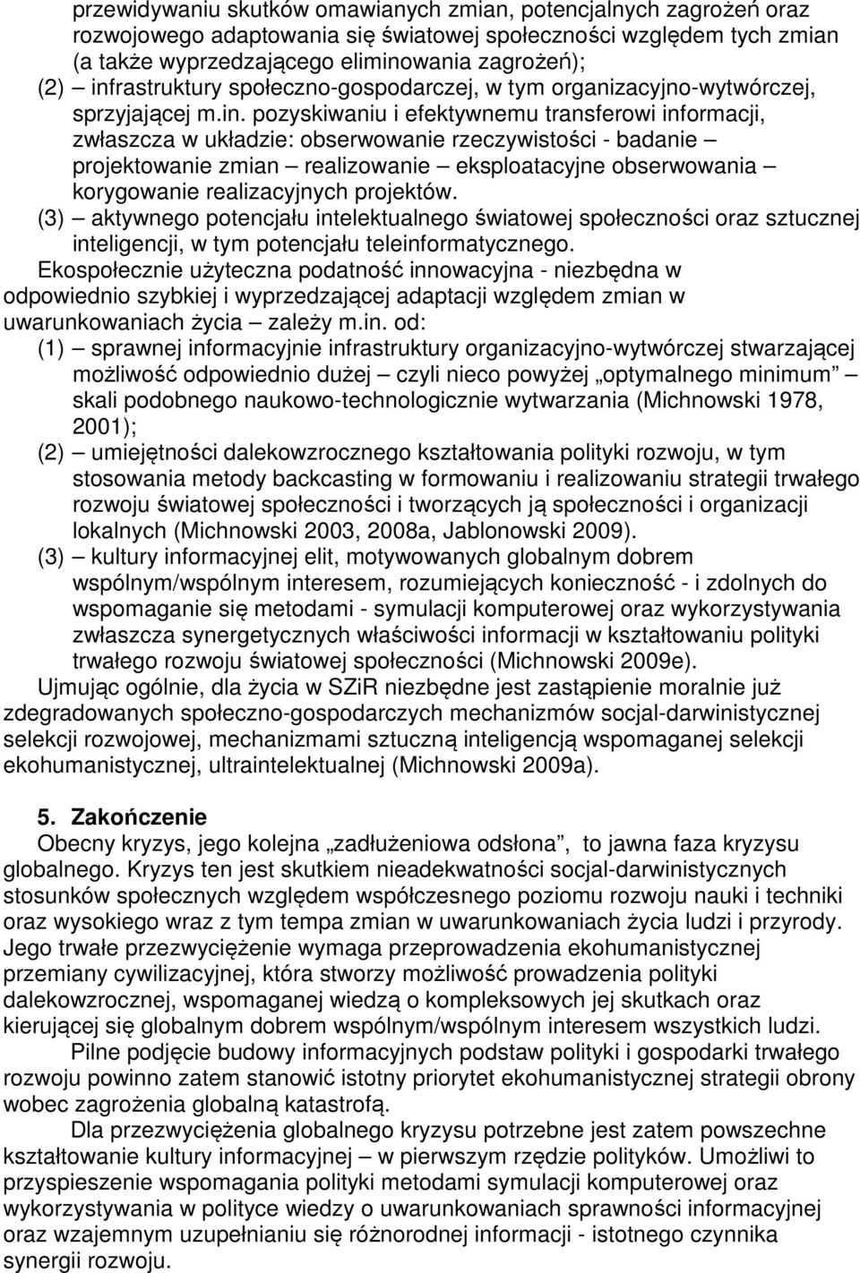 badanie projektowanie zmian realizowanie eksploatacyjne obserwowania korygowanie realizacyjnych projektów.