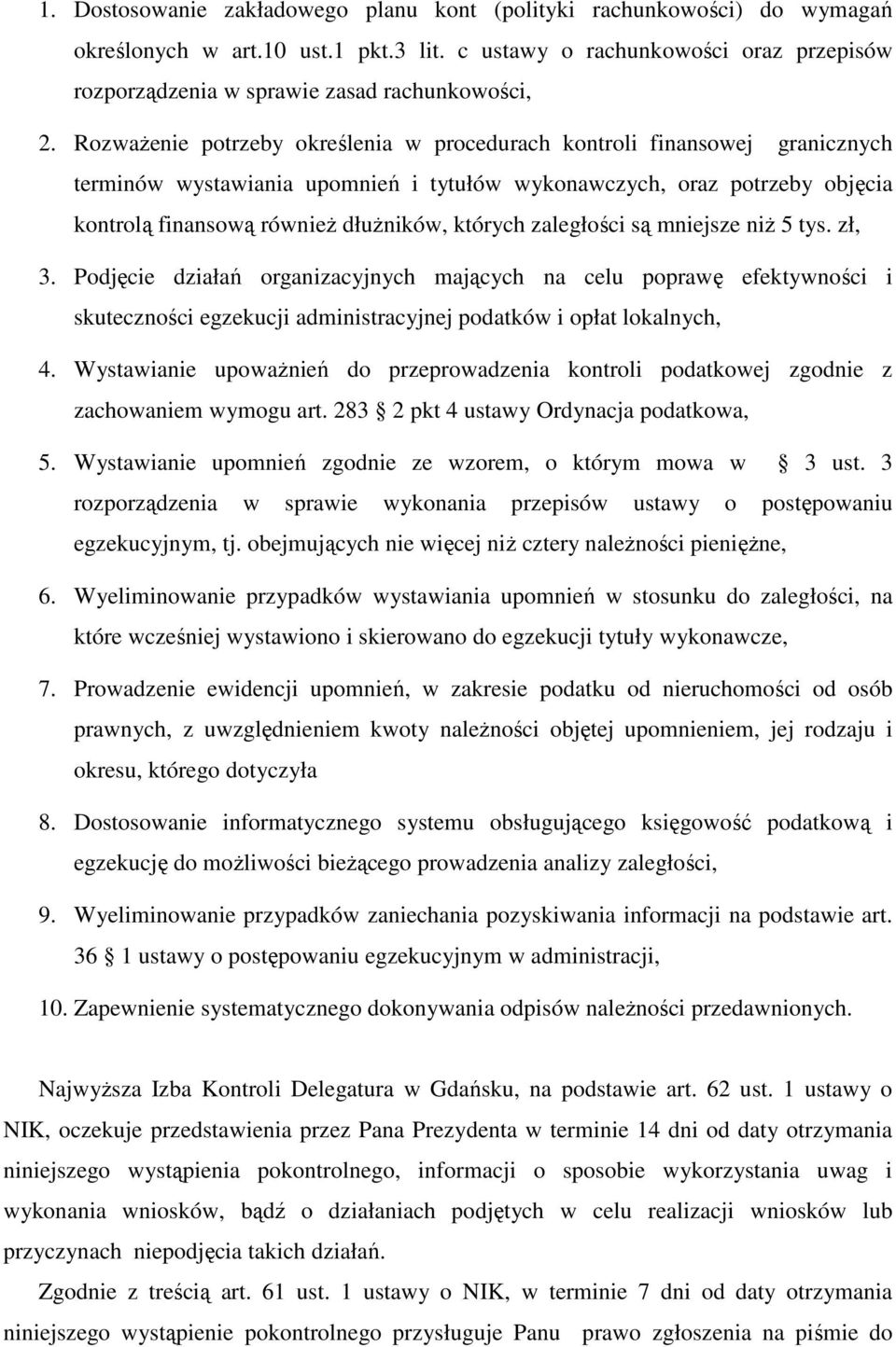 RozwaŜenie potrzeby określenia w procedurach kontroli finansowej granicznych terminów wystawiania upomnień i tytułów wykonawczych, oraz potrzeby objęcia kontrolą finansową równieŝ dłuŝników, których