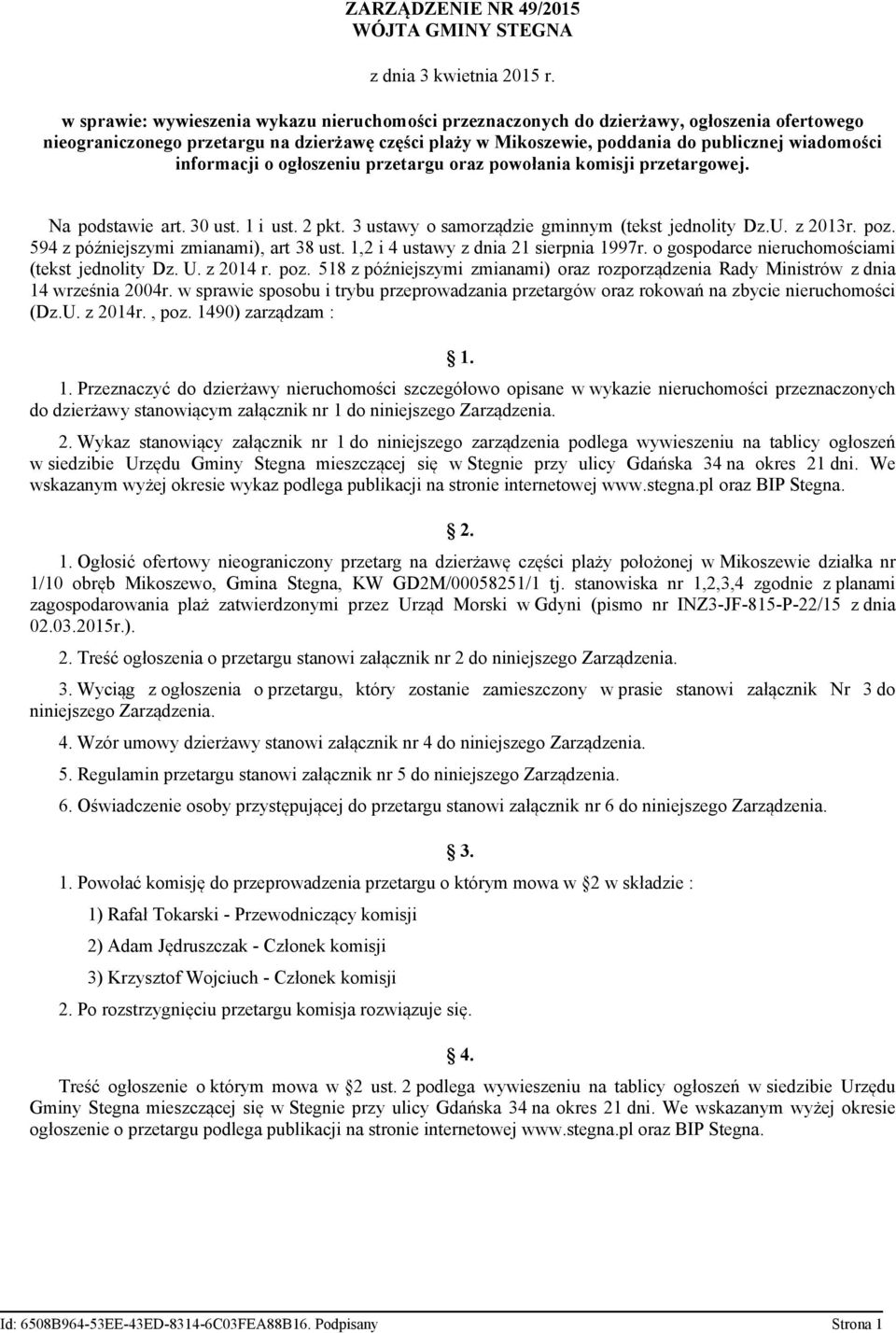 informacji o ogłoszeniu przetargu oraz powołania komisji przetargowej. Na podstawie art. 30 ust. 1 i ust. 2 pkt. 3 ustawy o samorządzie gminnym (tekst jednolity Dz.U. z 2013r. poz.