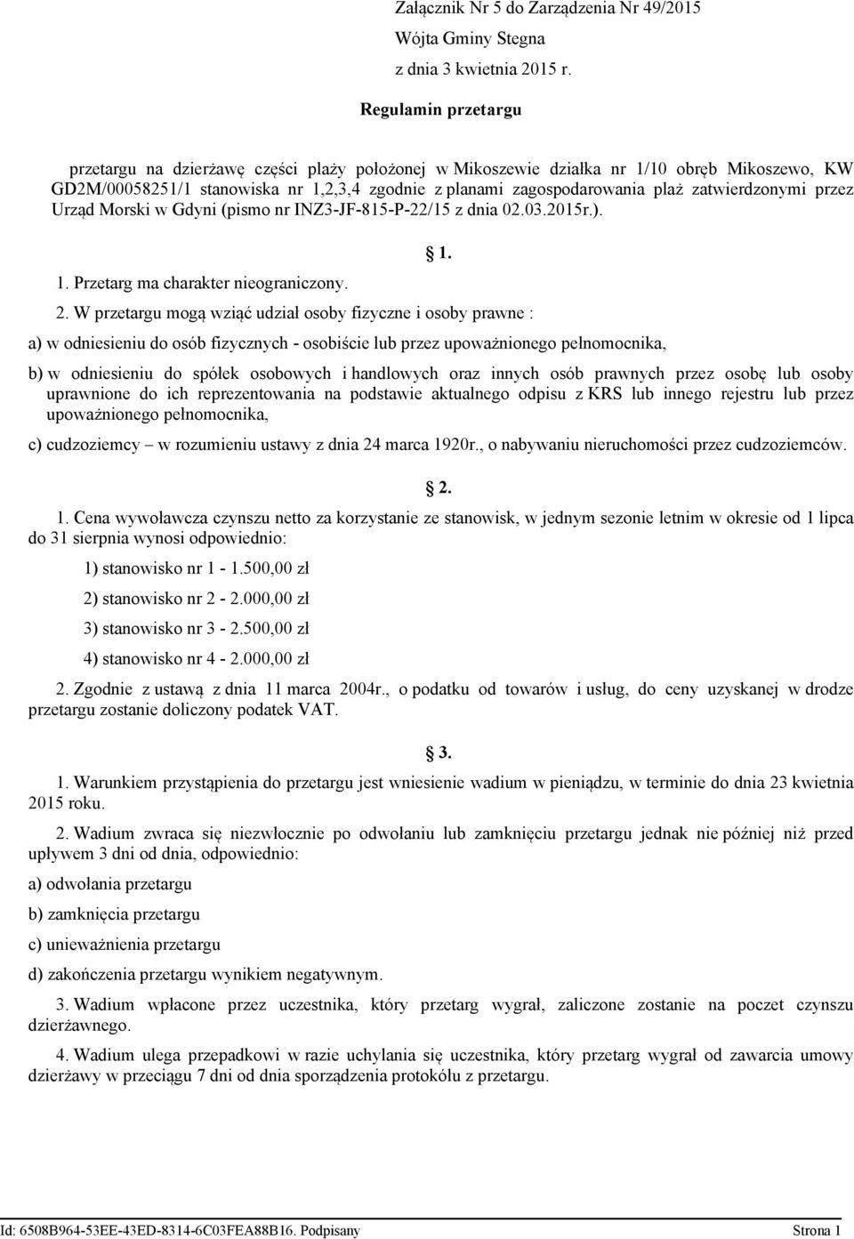 Urząd Morski w Gdyni (pismo nr INZ3-JF-815-P-22/15 z dnia 02.03.2015r.). 1. Przetarg ma charakter nieograniczony. 1. 2.