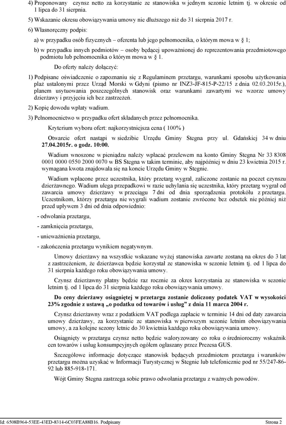 6) Własnoręczny podpis: a) w przypadku osób fizycznych oferenta lub jego pełnomocnika, o którym mowa w 1; b) w przypadku innych podmiotów osoby będącej upoważnionej do reprezentowania przedmiotowego