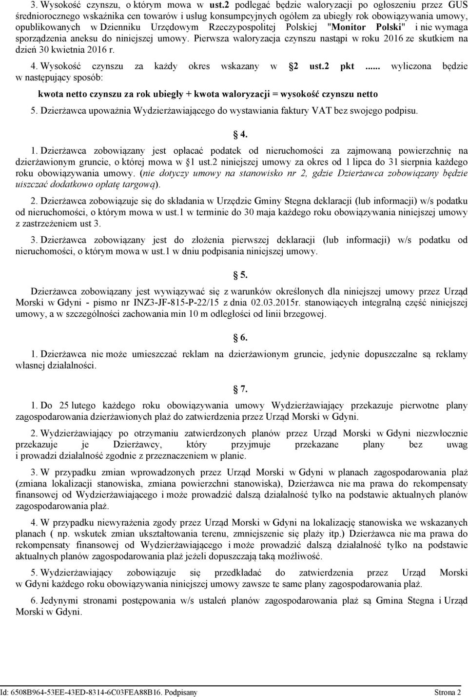 Rzeczypospolitej Polskiej "Monitor Polski" i nie wymaga sporządzenia aneksu do niniejszej umowy. Pierwsza waloryzacja czynszu nastąpi w roku 2016 ze skutkiem na dzień 30 kwietnia 2016 r. 4.