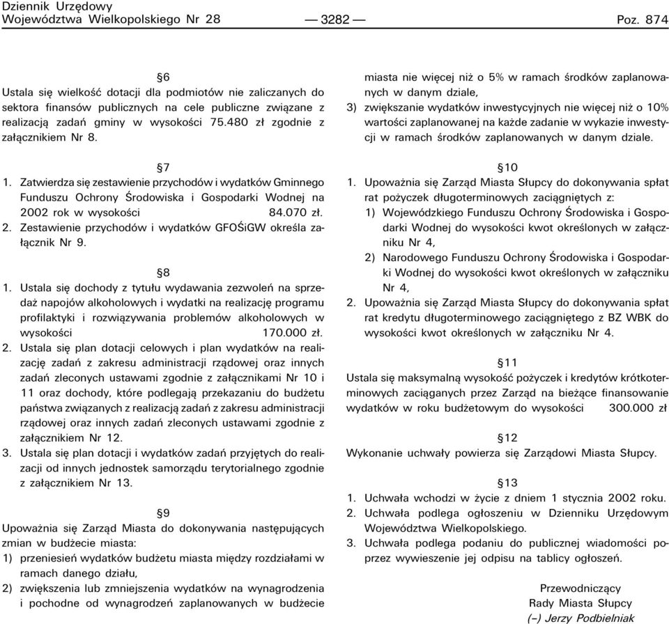 ß7 1. Zatwierdza sií zestawienie przychodûw i wydatkûw Gminnego Funduszu Ochrony årodowiska i Gospodarki Wodnej na 2002 rok w wysokoúci 84.070 z. 2. Zestawienie przychodûw i wydatkûw GFOåiGW okreúla za πcznik Nr 9.