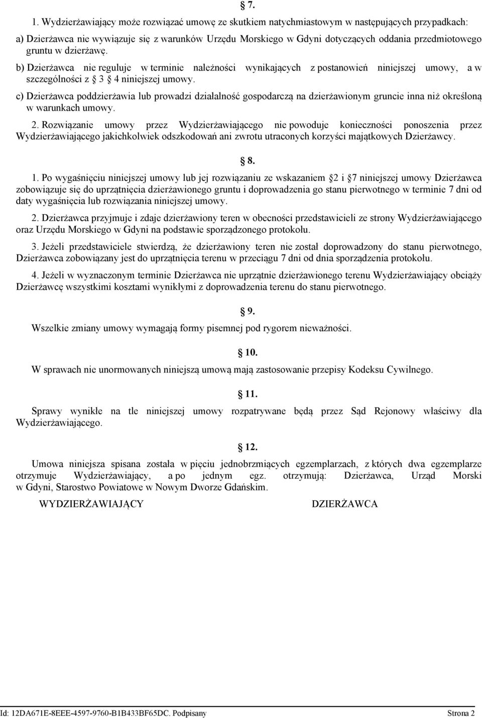 c) Dzierżawca poddzierżawia lub prowadzi działalność gospodarczą na dzierżawionym gruncie inna niż określoną w warunkach umowy. 2.