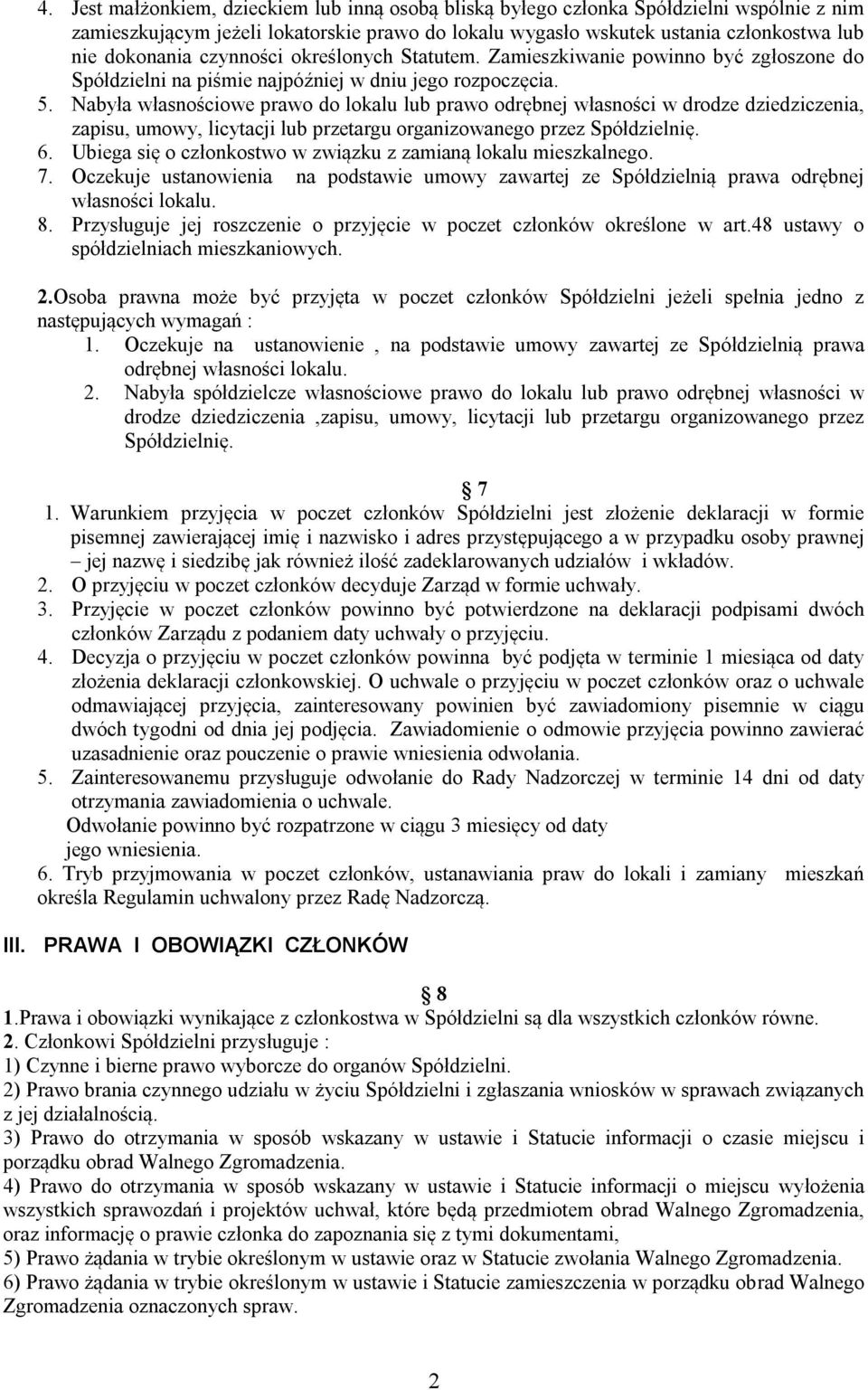 Nabyła własnościowe prawo do lokalu lub prawo odrębnej własności w drodze dziedziczenia, zapisu, umowy, licytacji lub przetargu organizowanego przez Spółdzielnię. 6.