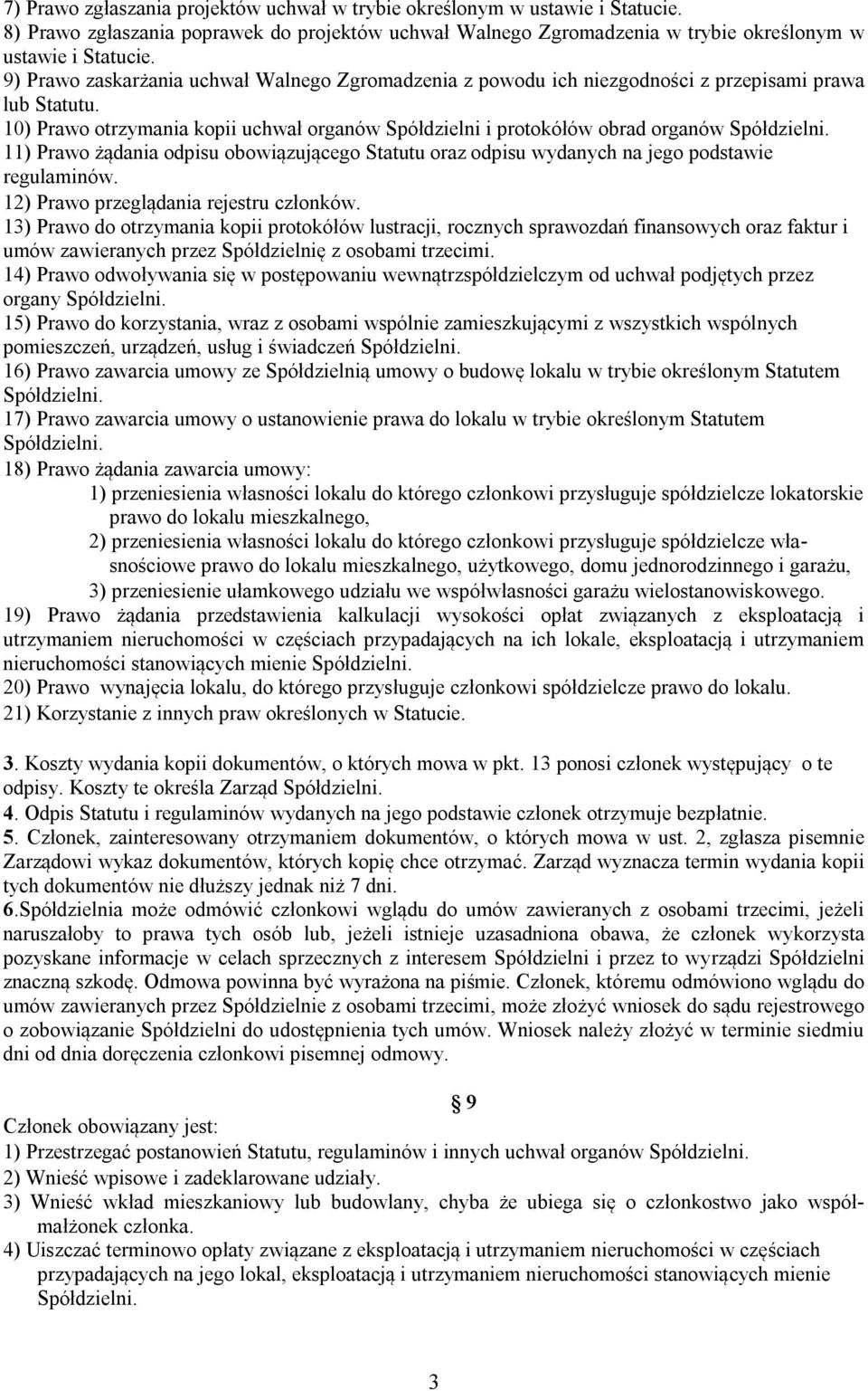 11) Prawo żądania odpisu obowiązującego Statutu oraz odpisu wydanych na jego podstawie regulaminów. 12) Prawo przeglądania rejestru członków.