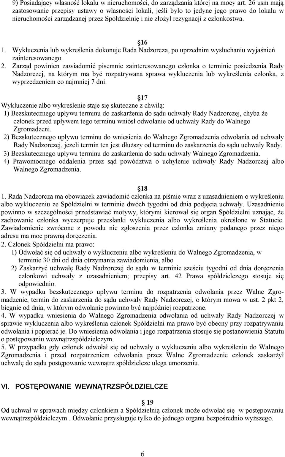 Wykluczenia lub wykreślenia dokonuje Rada Nadzorcza, po uprzednim wysłuchaniu wyjaśnień zainteresowanego. 2.