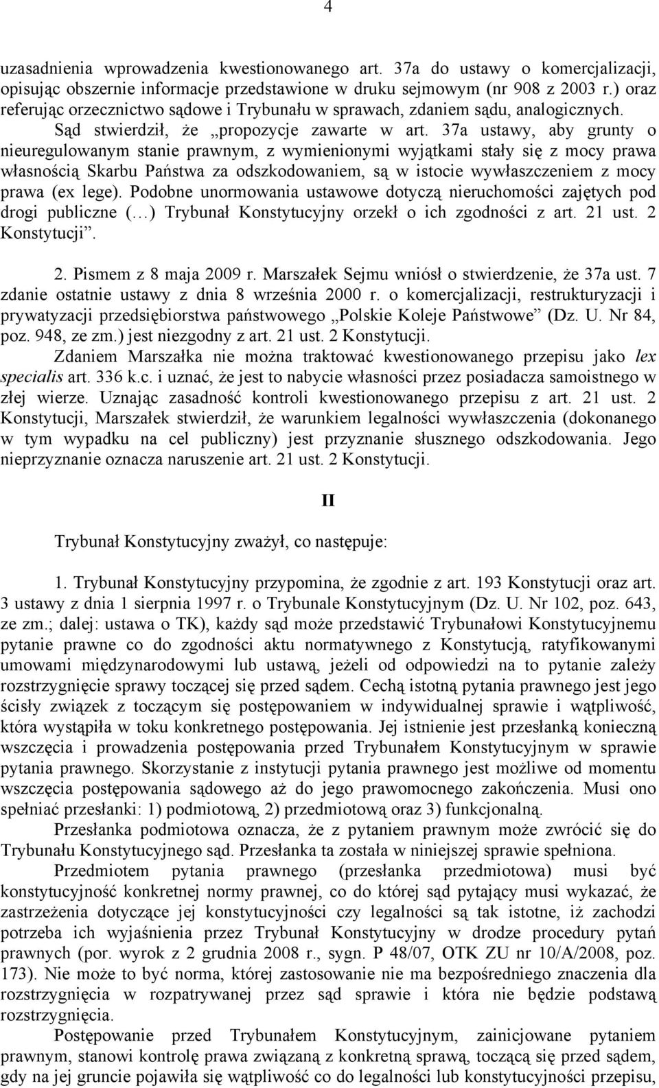 37a ustawy, aby grunty o nieuregulowanym stanie prawnym, z wymienionymi wyjątkami stały się z mocy prawa własnością Skarbu Państwa za odszkodowaniem, są w istocie wywłaszczeniem z mocy prawa (ex