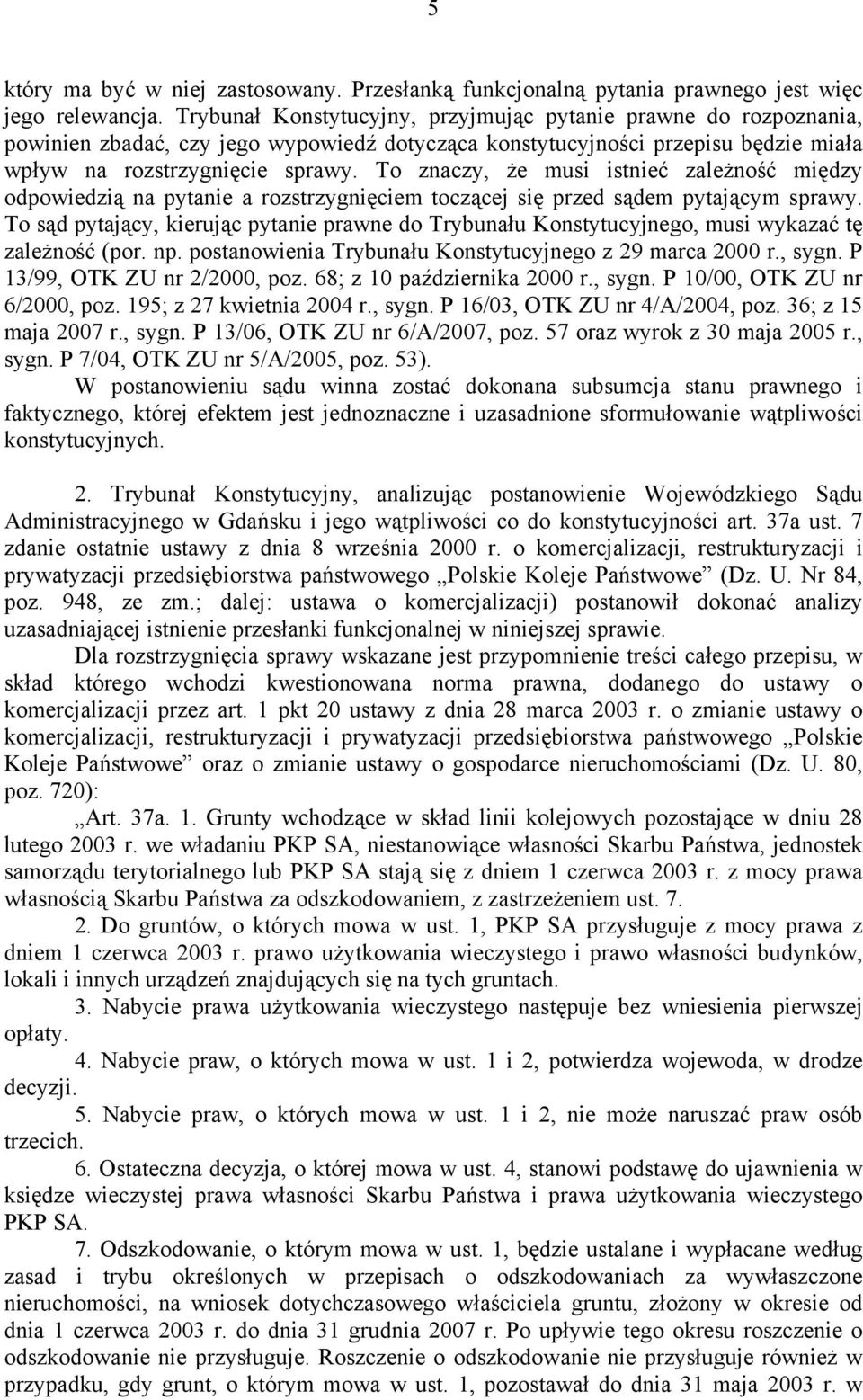 To znaczy, że musi istnieć zależność między odpowiedzią na pytanie a rozstrzygnięciem toczącej się przed sądem pytającym sprawy.