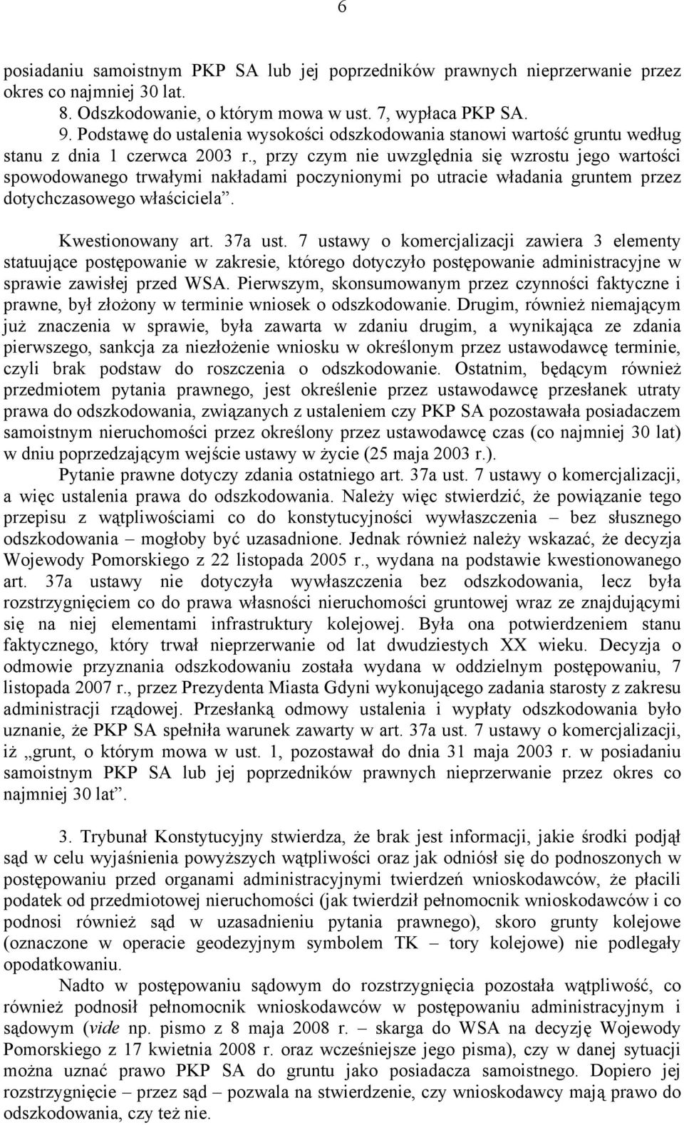 , przy czym nie uwzględnia się wzrostu jego wartości spowodowanego trwałymi nakładami poczynionymi po utracie władania gruntem przez dotychczasowego właściciela. Kwestionowany art. 37a ust.
