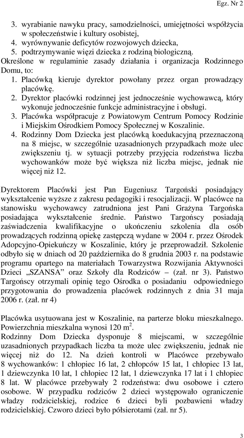 2. Dyrektor placówki rodzinnej jest jednocześnie wychowawcą, który wykonuje jednocześnie funkcje administracyjne i obsługi. 3.