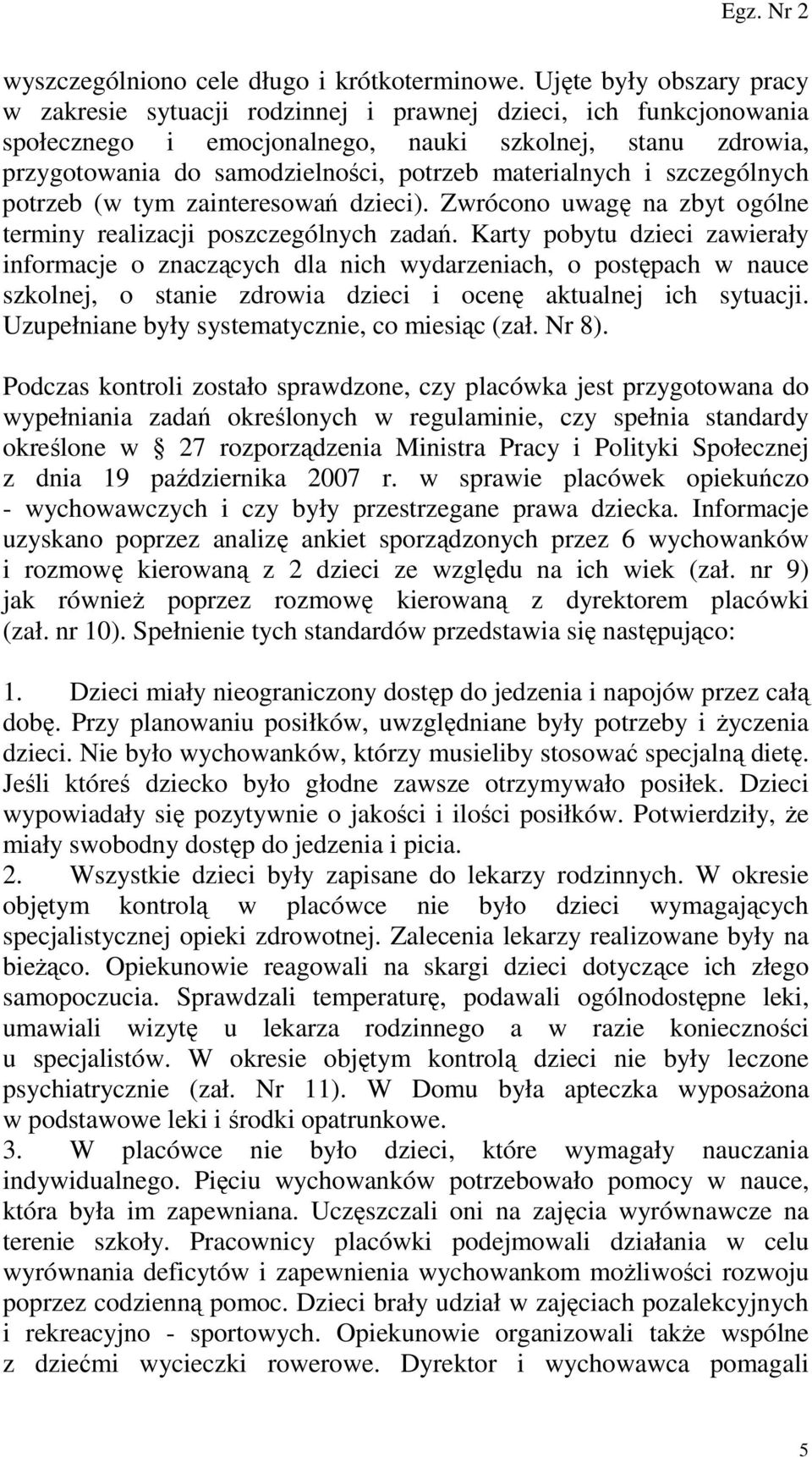 materialnych i szczególnych potrzeb (w tym zainteresowań dzieci). Zwrócono uwagę na zbyt ogólne terminy realizacji poszczególnych zadań.