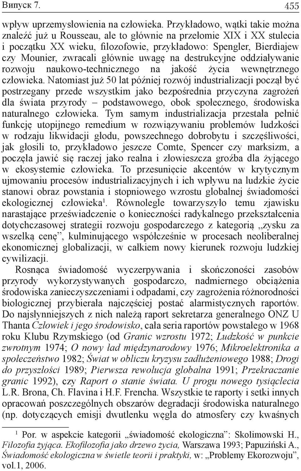 uwagę na destrukcyjne oddziaływanie rozwoju naukowo-technicznego na jakość życia wewnętrznego człowieka.