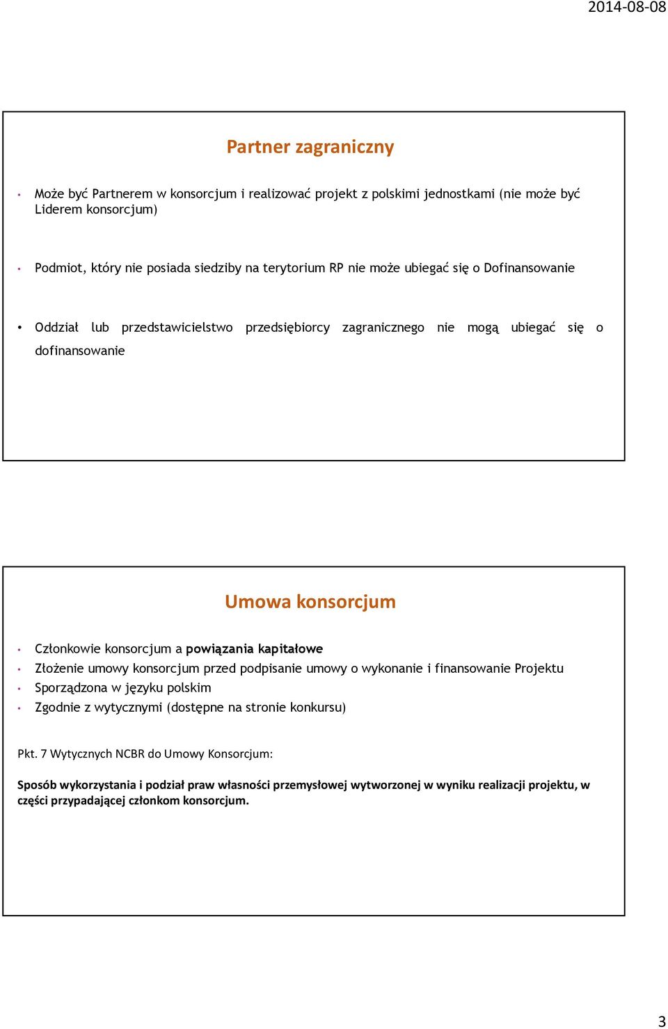 powiązania kapitałowe Złożenie umowy konsorcjum przed podpisanie umowy o wykonanie i finansowanie Projektu Sporządzona w języku polskim Zgodnie z wytycznymi (dostępne na stronie