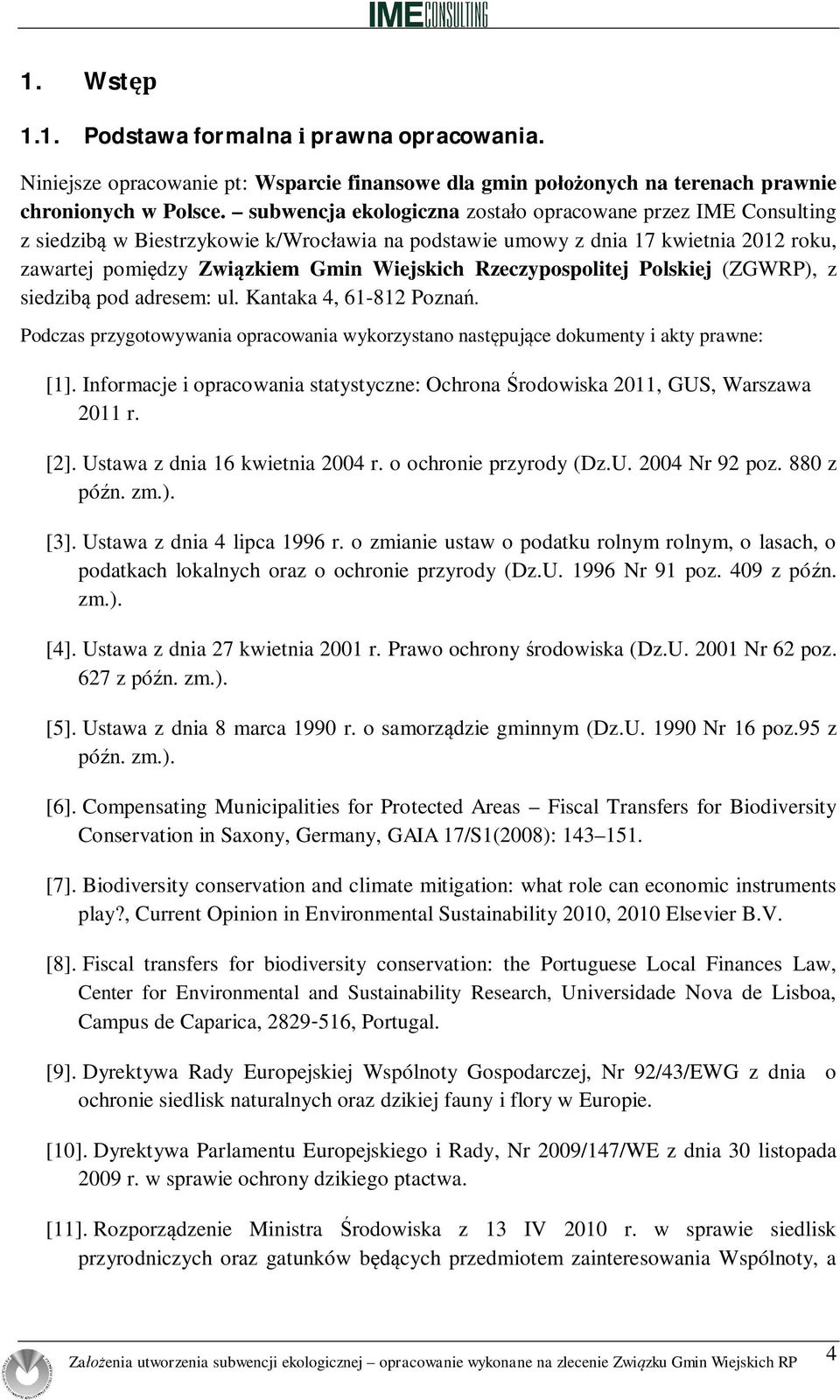 Rzeczypospolitej Polskiej (ZGWRP), z siedzib pod adresem: ul. Kantaka 4, 61-812 Pozna. Podczas przygotowywania opracowania wykorzystano nast puj ce dokumenty i akty prawne: [1].