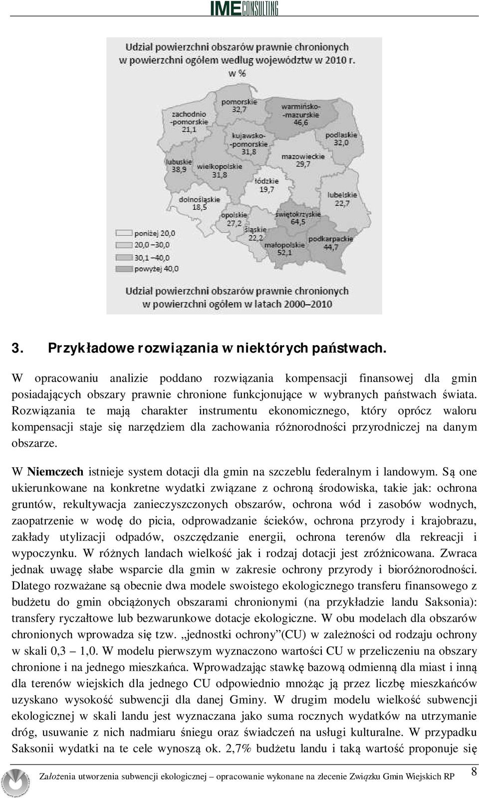 Rozwi zania te maj charakter instrumentu ekonomicznego, który oprócz waloru kompensacji staje si narz dziem dla zachowania ró norodno ci przyrodniczej na danym obszarze.