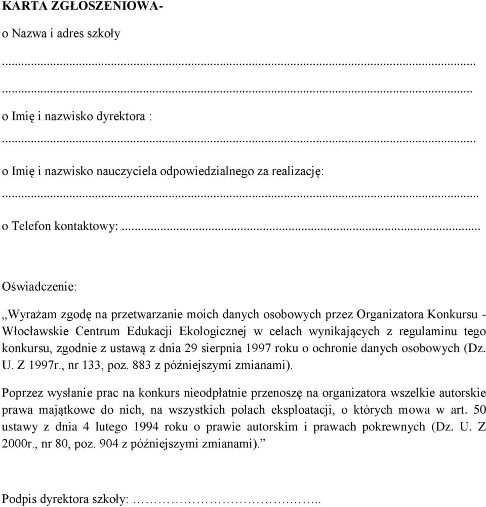 zgodnie z ustawą z dnia 29 sierpnia 1997 roku o ochronie danych osobowych (Dz. U. Z 1997r., nr 133, poz. 883 z późniejszymi zmianami).