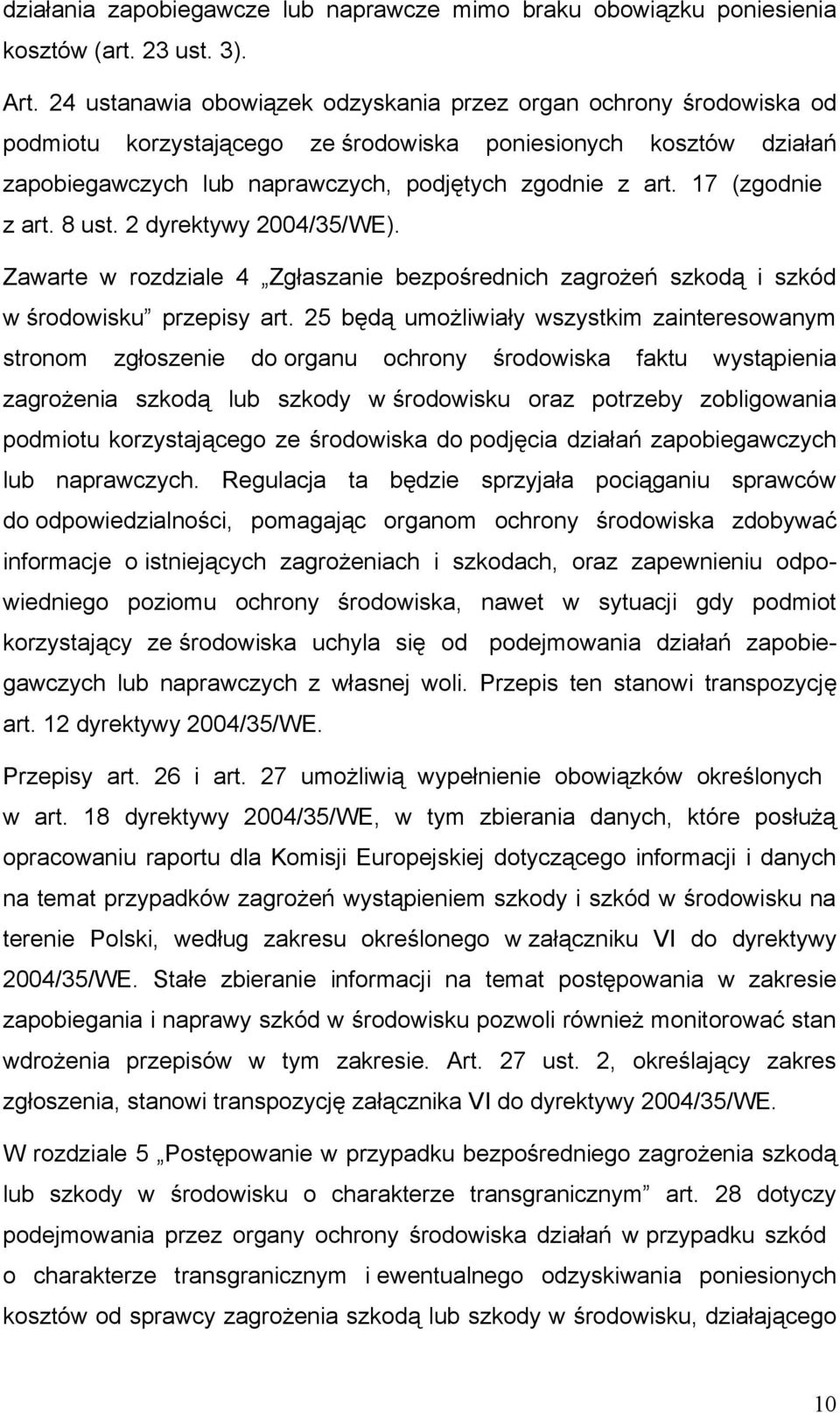 17 (zgodnie z art. 8 ust. 2 dyrektywy 2004/35/WE). Zawarte w rozdziale 4 Zgłaszanie bezpośrednich zagrożeń szkodą i szkód w środowisku przepisy art.