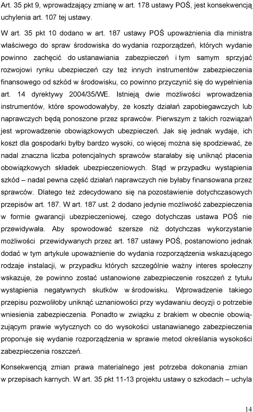 ubezpieczeń czy też innych instrumentów zabezpieczenia finansowego od szkód w środowisku, co powinno przyczynić się do wypełnienia art. 14 dyrektywy 2004/35/WE.