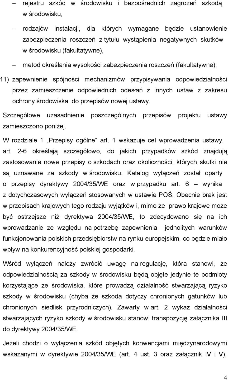 odpowiednich odesłań z innych ustaw z zakresu ochrony środowiska do przepisów nowej ustawy. Szczegółowe uzasadnienie poszczególnych przepisów projektu ustawy zamieszczono poniżej.