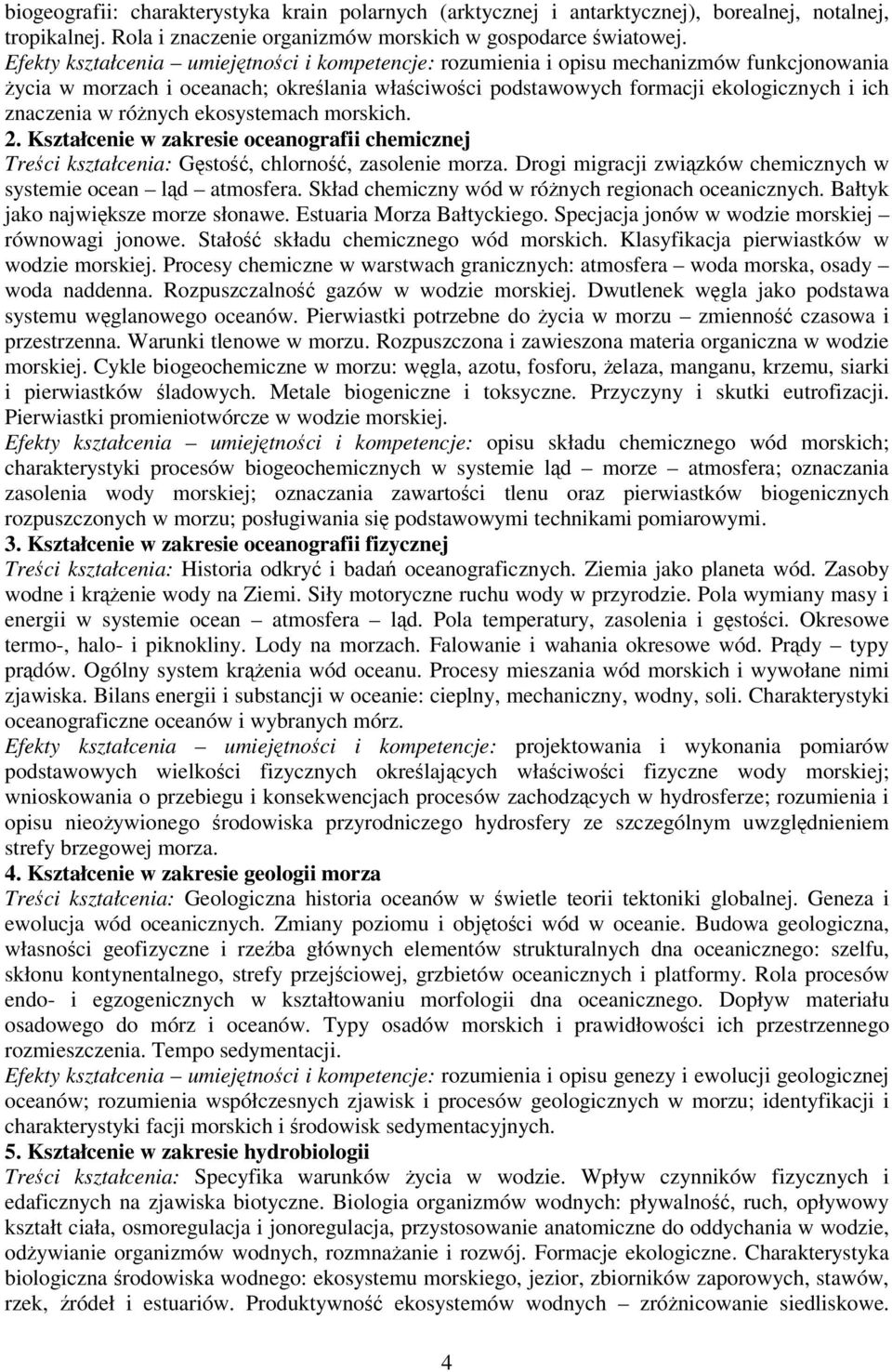 ekosystemach morskich. 2. Kształcenie w zakresie oceanografii chemicznej Treci kształcenia: Gsto, chlorno, zasolenie morza. Drogi migracji zwizków chemicznych w systemie ocean ld atmosfera.