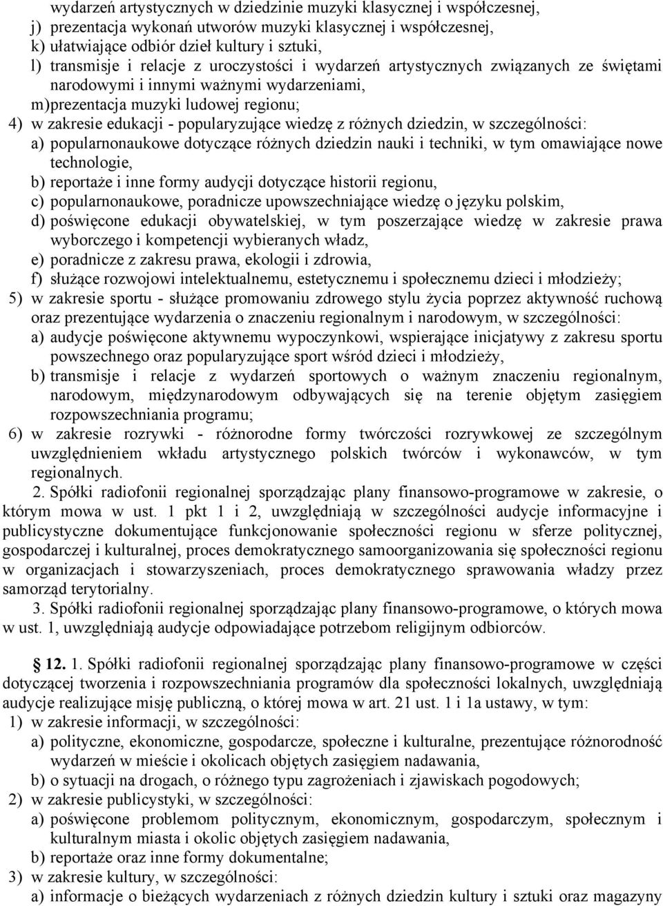 z różnych dziedzin, w szczególności: a) popularnonaukowe dotyczące różnych dziedzin nauki i techniki, w tym omawiające nowe technologie, b) reportaże i inne formy audycji dotyczące historii regionu,