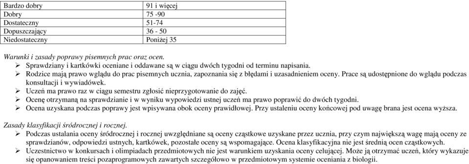 Prace są udostępnione do wglądu podczas konsultacji i wywiadówek. Uczeń ma prawo raz w ciągu semestru zgłosić nieprzygotowanie do zajęć.