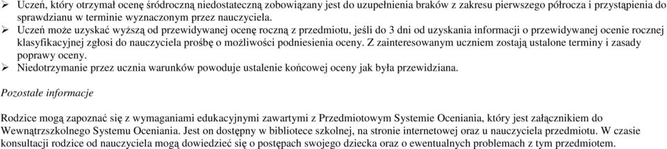 podniesienia oceny. Z zainteresowanym uczniem zostają ustalone terminy i zasady poprawy oceny. Niedotrzymanie przez ucznia warunków powoduje ustalenie końcowej oceny jak była przewidziana.