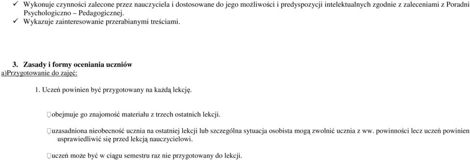 Uczeń powinien być przygotowany na każdą lekcję. obejmuje go znajomość materiału z trzech ostatnich lekcji.