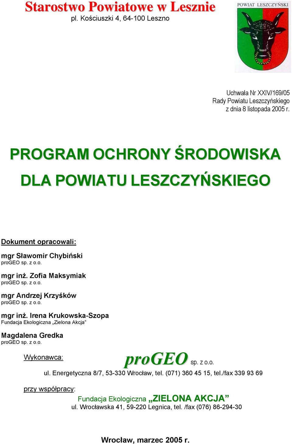 z o.o. mgr inż. Irena Krukowska-Szopa Fundacja Ekologiczna Zielona Akcja Magdalena Gredka progeo sp. z o.o. Wykonawca: progeo sp. z o.o. ul.