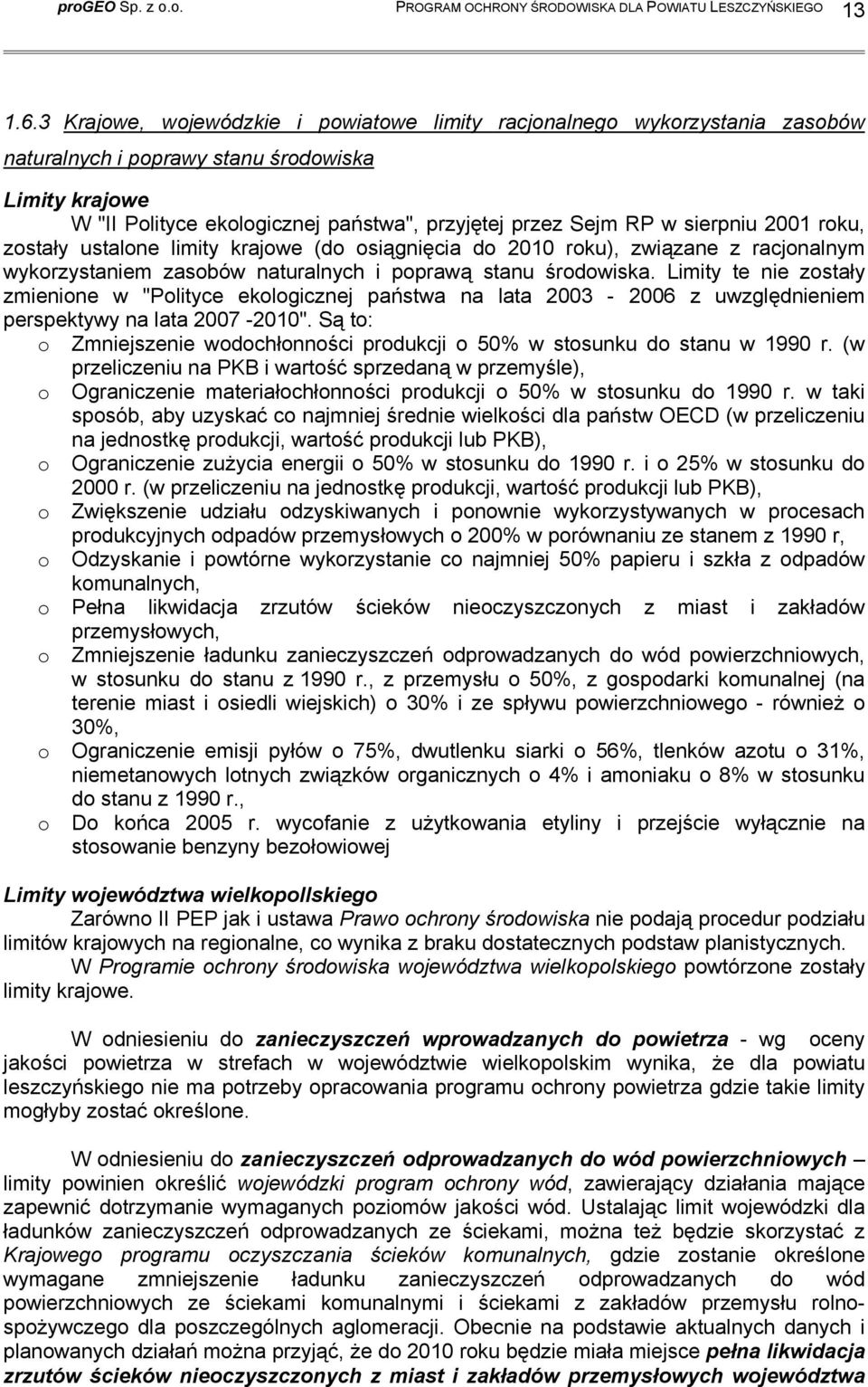 sierpniu 2001 roku, zostały ustalone limity krajowe (do osiągnięcia do 2010 roku), związane z racjonalnym wykorzystaniem zasobów naturalnych i poprawą stanu środowiska.