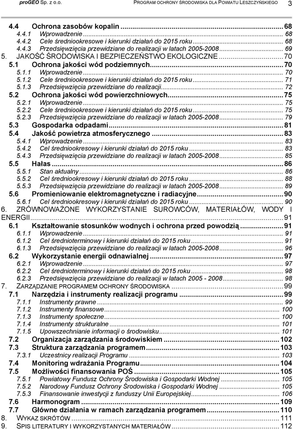 .. 72 5.2 Ochrona jakości wód powierzchniowych...75 5.2.1 Wprowadzenie... 75 5.2.2 Cele średniookresowe i kierunki działań do 2015 roku... 75 5.2.3 Przedsięwzięcia przewidziane do realizacji w latach 2005-2008.