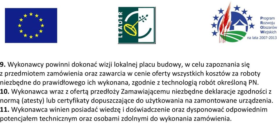 Wykonawca wraz z ofertą przedłoży Zamawiającemu niezbędne deklaracje zgodności z normą (atesty) lub certyfikaty dopuszczające do użytkowania