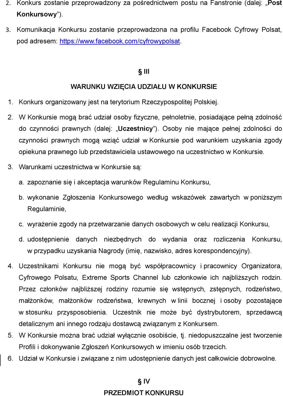 Konkurs organizowany jest na terytorium Rzeczypospolitej Polskiej. 2. W Konkursie mogą brać udział osoby fizyczne, pełnoletnie, posiadające pełną zdolność do czynności prawnych (dalej: Uczestnicy ).