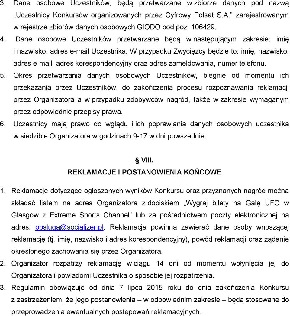 W przypadku Zwycięzcy będzie to: imię, nazwisko, adres e-mail, adres korespondencyjny oraz adres zameldowania, numer telefonu. 5.