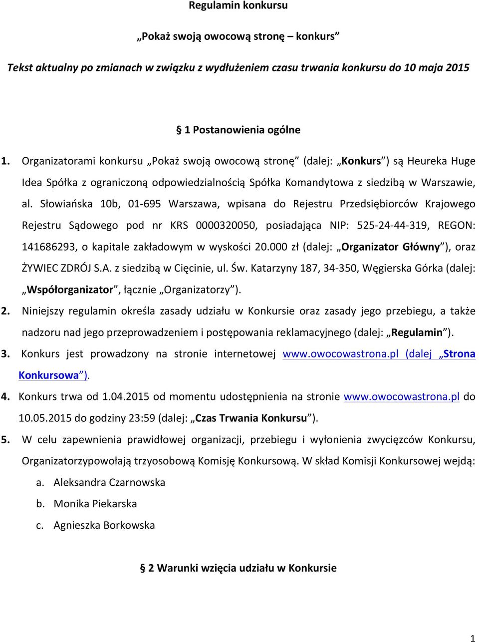 Słowiańska 10b, 01N695 Warszawa, wpisana do Rejestru Przedsiębiorców Krajowego Rejestru Sądowego pod nr KRS 0000320050, posiadająca NIP: 525N24N44N319, REGON: 141686293, o kapitale zakładowym w