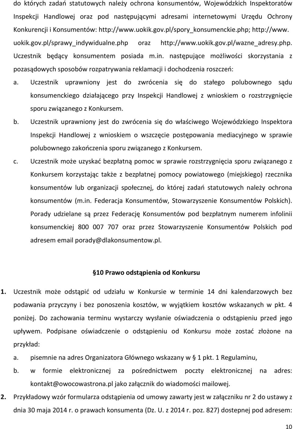 Uczestnik uprawniony jest do zwrócenia się do stałego polubownego sądu konsumenckiego działającego przy Inspekcji Handlowej z wnioskiem o rozstrzygnięcie sporuzwiązanegozkonkursem. b.