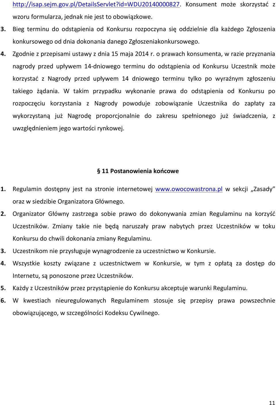 oprawachkonsumenta,wrazieprzyznania nagrody przed upływem 14Ndniowego terminu do odstąpienia od Konkursu Uczestnik może korzystać z Nagrody przed upływem 14 dniowego terminu tylko po wyraźnym