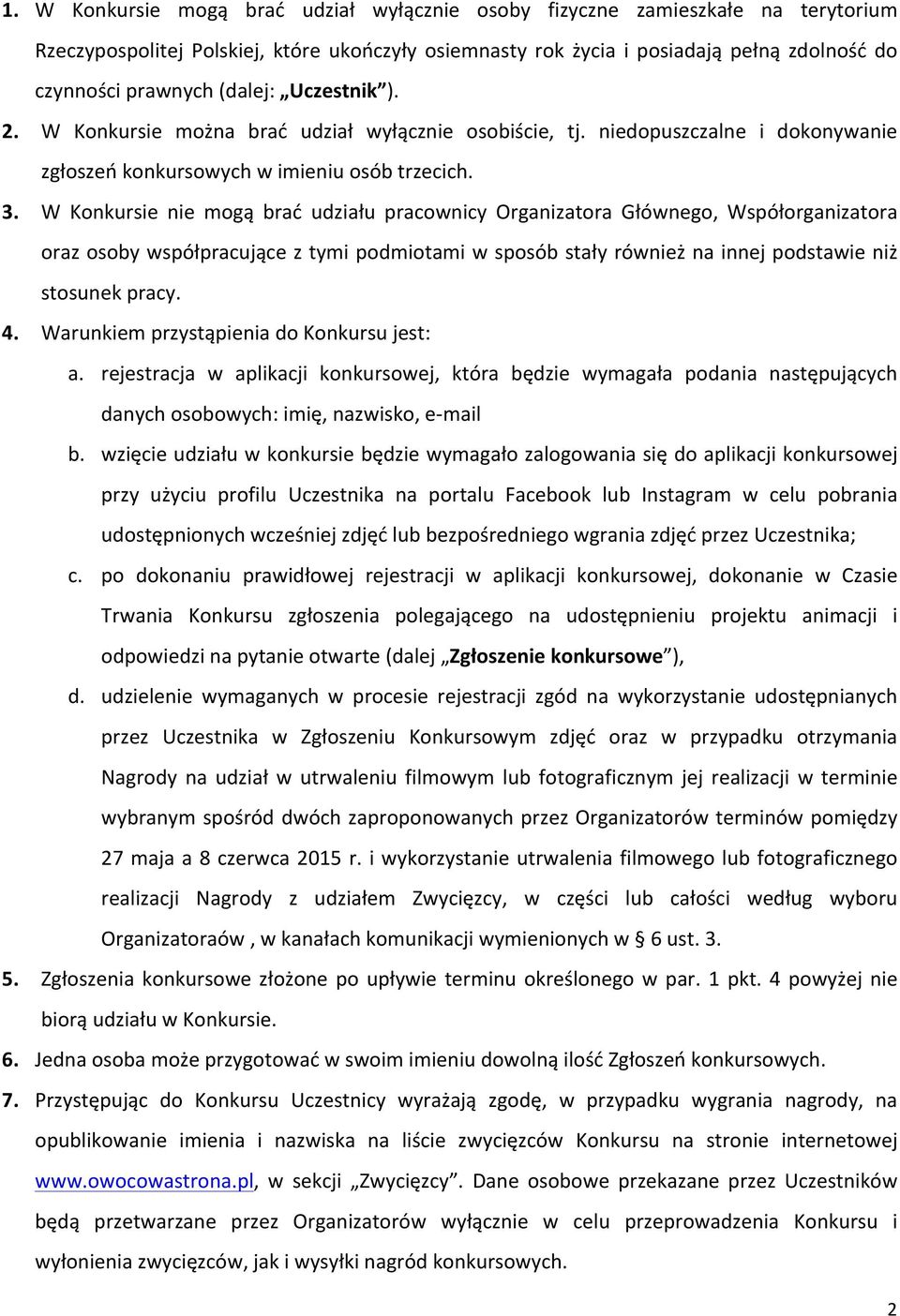 W Konkursie nie mogą brać udziału pracownicy Organizatora Głównego, Współorganizatora orazosobywspółpracująceztymipodmiotamiwsposóbstałyrównieżnainnejpodstawieniż stosunekpracy. 4.