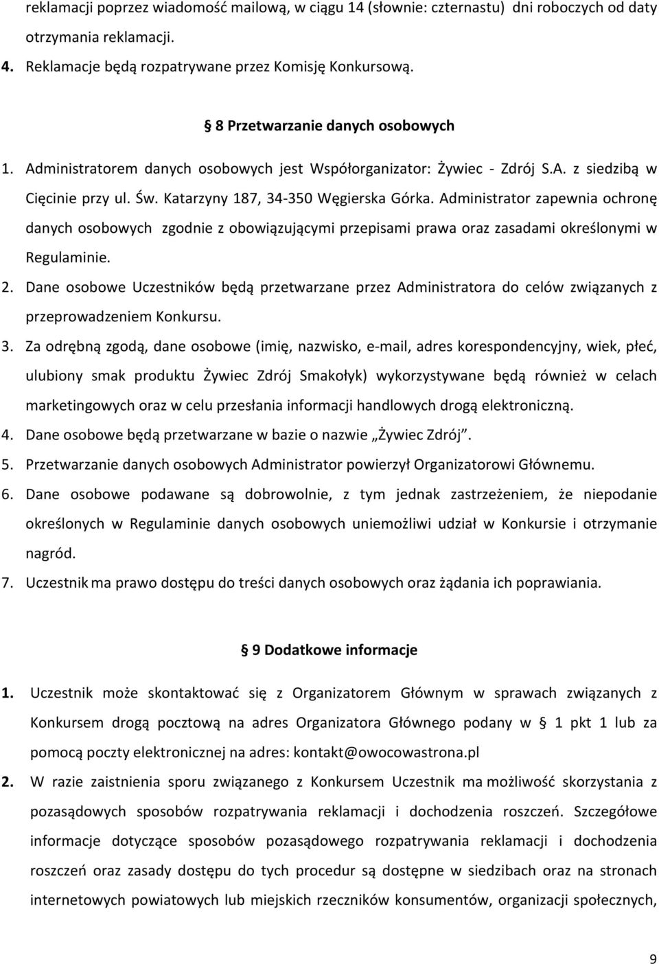 Administratorzapewniaochronę danychosobowychzgodniezobowiązującymiprzepisamiprawaorazzasadamiokreślonymiw Regulaminie. 2.