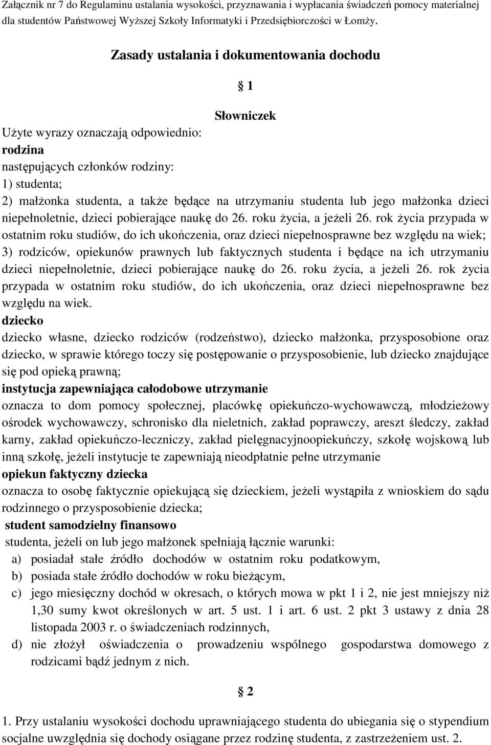 studenta lub jego małŝonka dzieci niepełnoletnie, dzieci pobierające naukę do 26. roku Ŝycia, a jeŝeli 26.