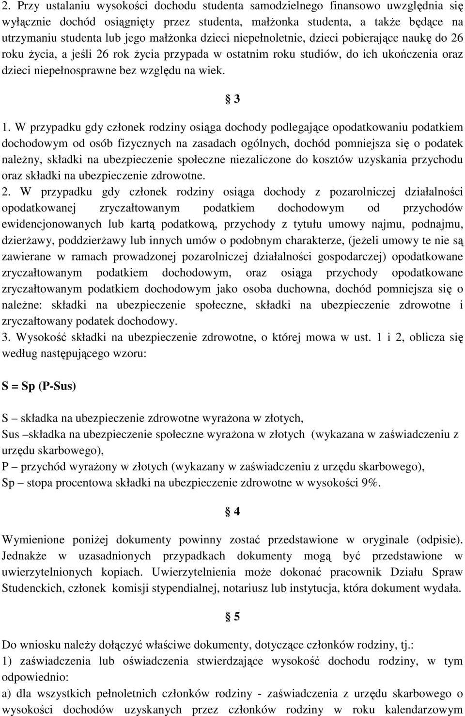 3 1. W przypadku gdy członek rodziny osiąga dochody podlegające opodatkowaniu podatkiem dochodowym od osób fizycznych na zasadach ogólnych, dochód pomniejsza się o podatek naleŝny, składki na