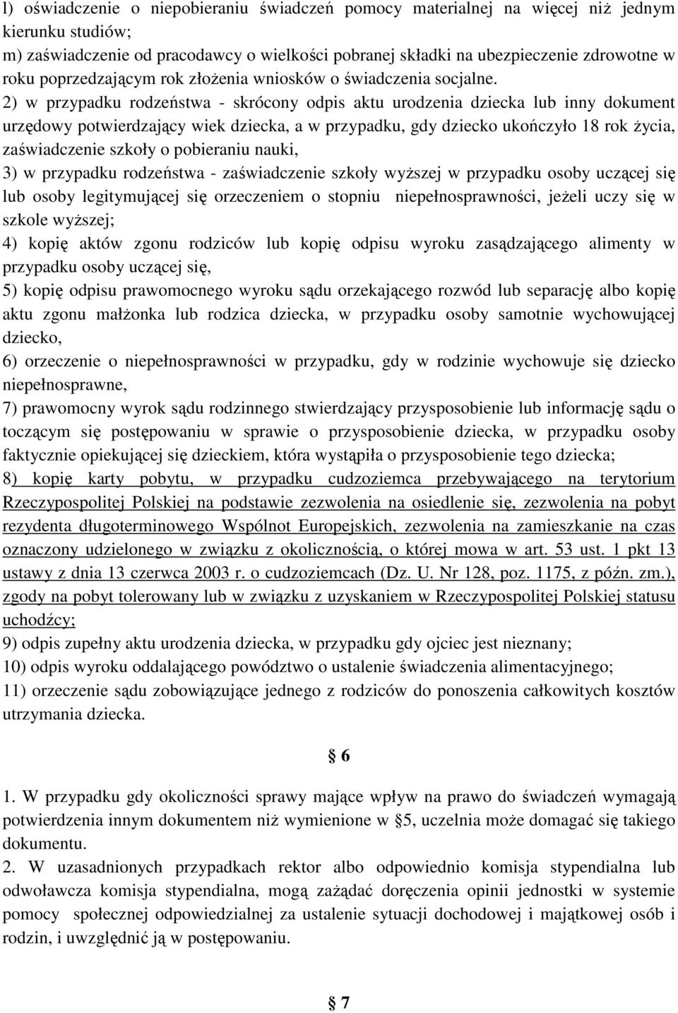 2) w przypadku rodzeństwa - skrócony odpis aktu urodzenia dziecka lub inny dokument urzędowy potwierdzający wiek dziecka, a w przypadku, gdy dziecko ukończyło 18 rok Ŝycia, zaświadczenie szkoły o