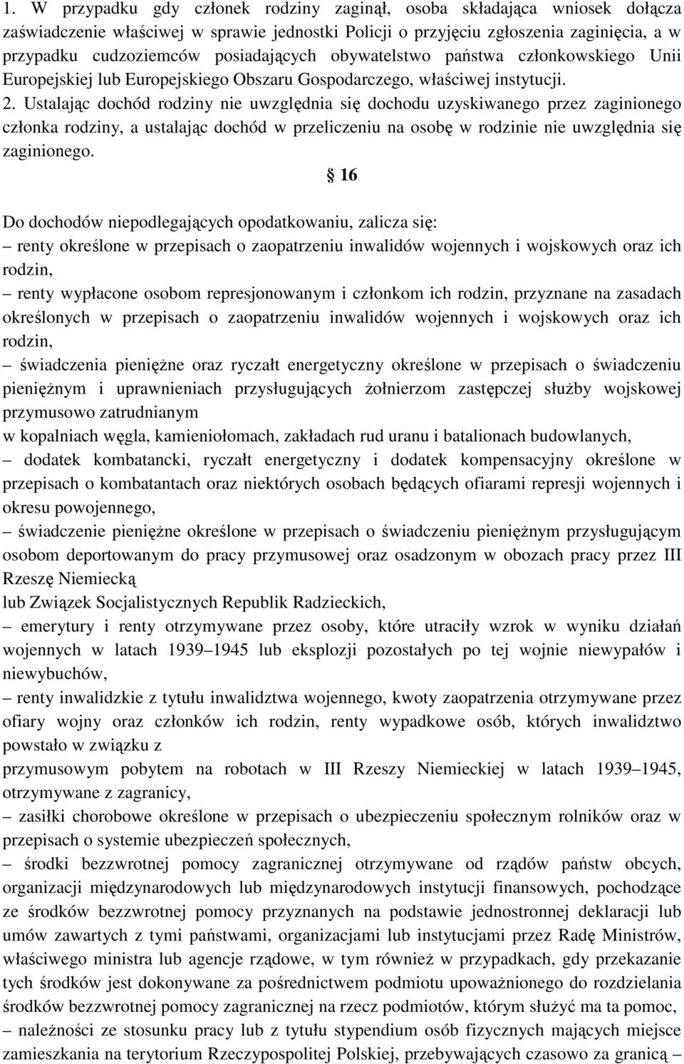 Ustalając dochód rodziny nie uwzględnia się dochodu uzyskiwanego przez zaginionego członka rodziny, a ustalając dochód w przeliczeniu na osobę w rodzinie nie uwzględnia się zaginionego.