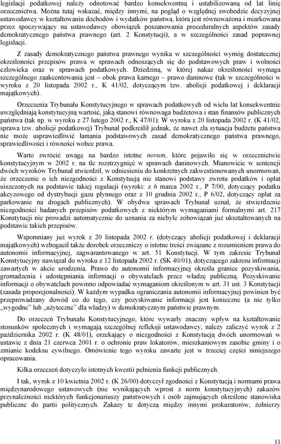 ustawodawcy obowiązek poszanowania proceduralnych aspektów zasady demokratycznego państwa prawnego (art. 2 Konstytucji), a w szczególności zasad poprawnej legislacji.