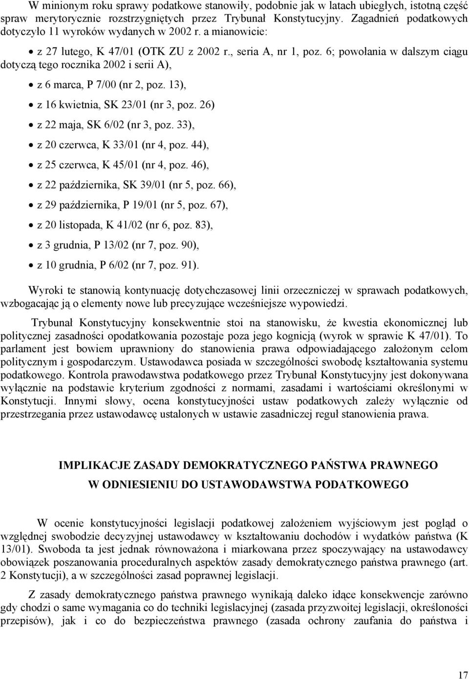 6; powołania w dalszym ciągu dotyczą tego rocznika 2002 i serii A), z 6 marca, P 7/00 (nr 2, poz. 13), z 16 kwietnia, SK 23/01 (nr 3, poz. 26) z 22 maja, SK 6/02 (nr 3, poz.