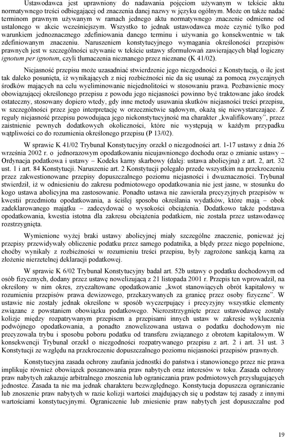 Wszystko to jednak ustawodawca może czynić tylko pod warunkiem jednoznacznego zdefiniowania danego terminu i używania go konsekwentnie w tak zdefiniowanym znaczeniu.