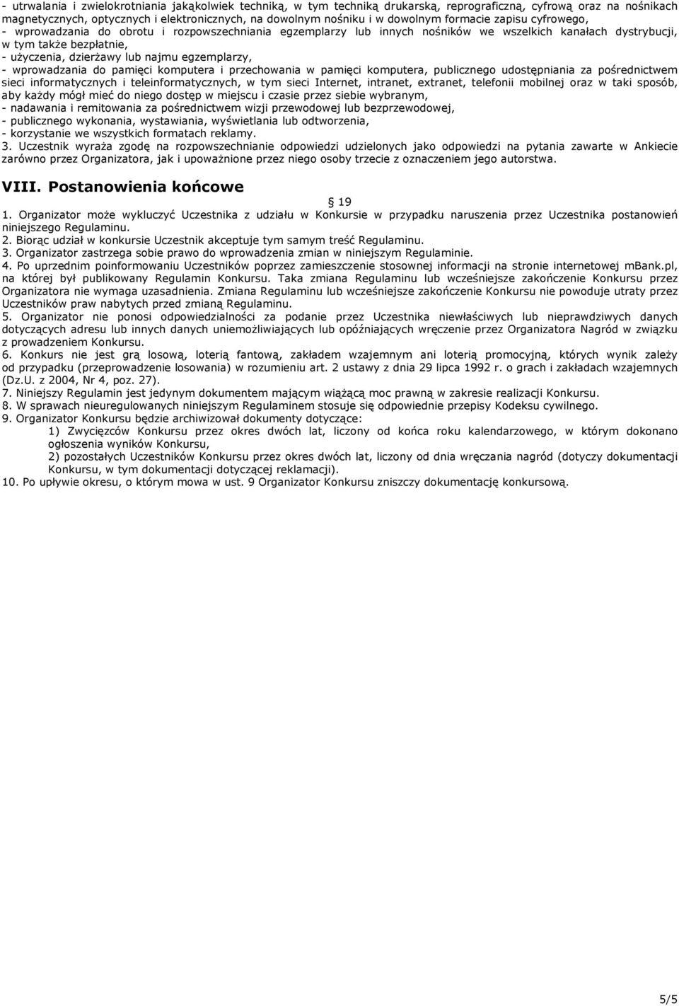 egzemplarzy, - wprowadzania do pamięci komputera i przechowania w pamięci komputera, publicznego udostępniania za pośrednictwem sieci informatycznych i teleinformatycznych, w tym sieci Internet,