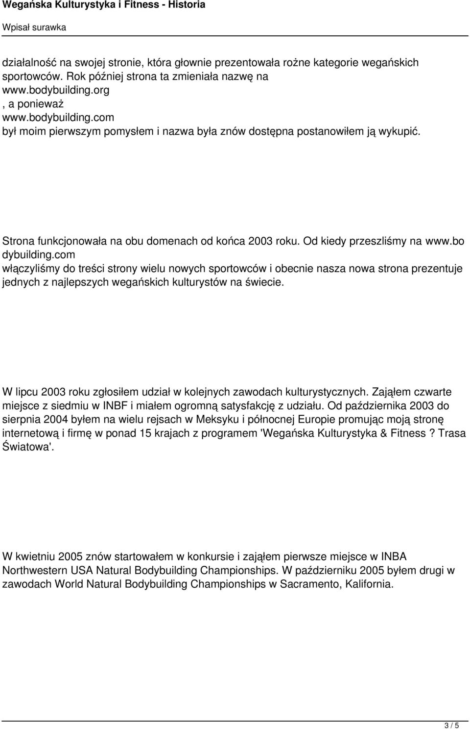 Od kiedy przeszliśmy na www.bo dybuilding.com włączyliśmy do treści strony wielu nowych sportowców i obecnie nasza nowa strona prezentuje jednych z najlepszych wegańskich kulturystów na świecie.