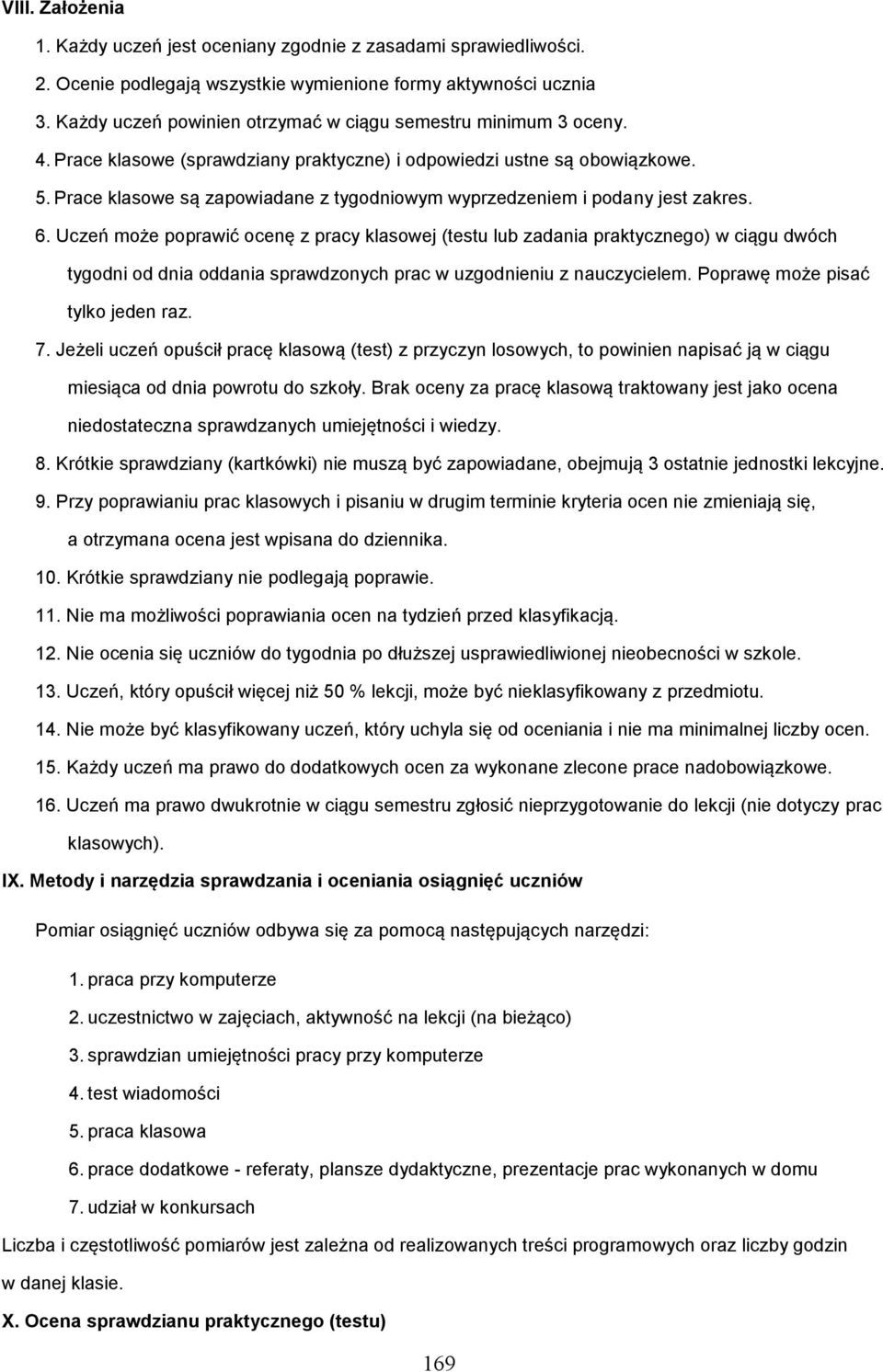 Prace klasowe są zapowiadane z tygodniowym wyprzedzeniem i podany jest zakres. 6.